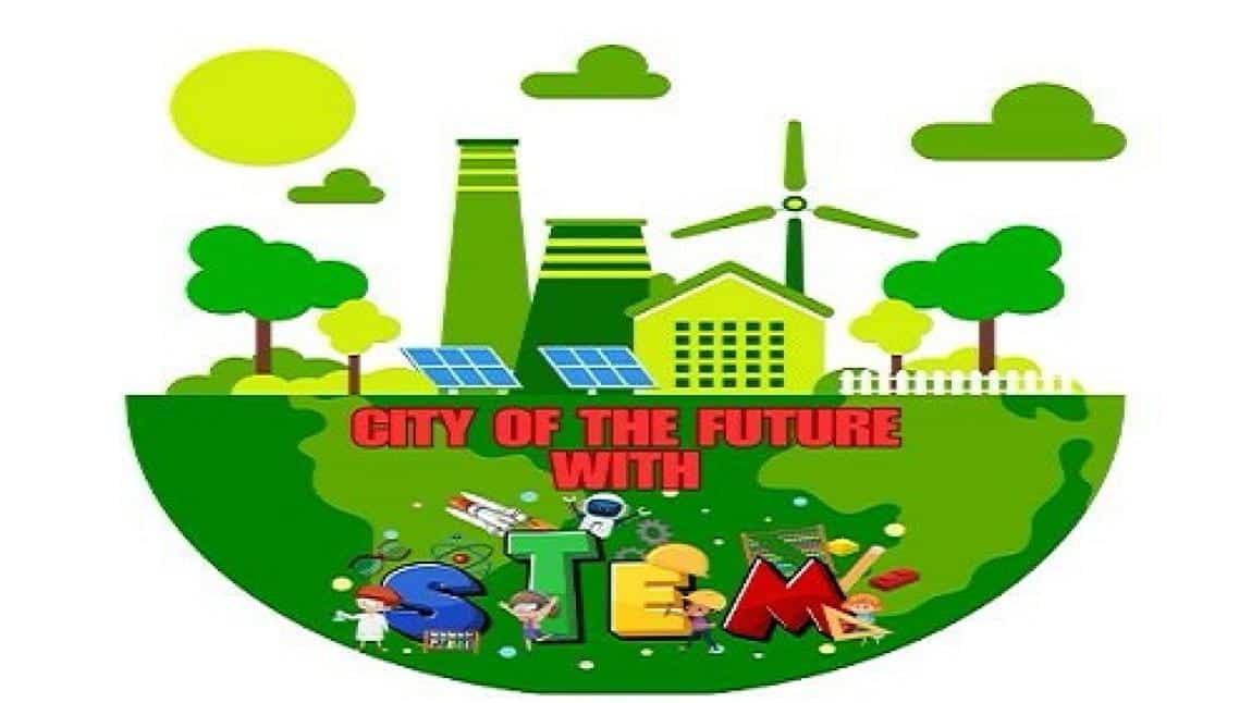 “CITY OF THE FUTURE WITH STEM” (STEM’le Geleceğin Şehri)